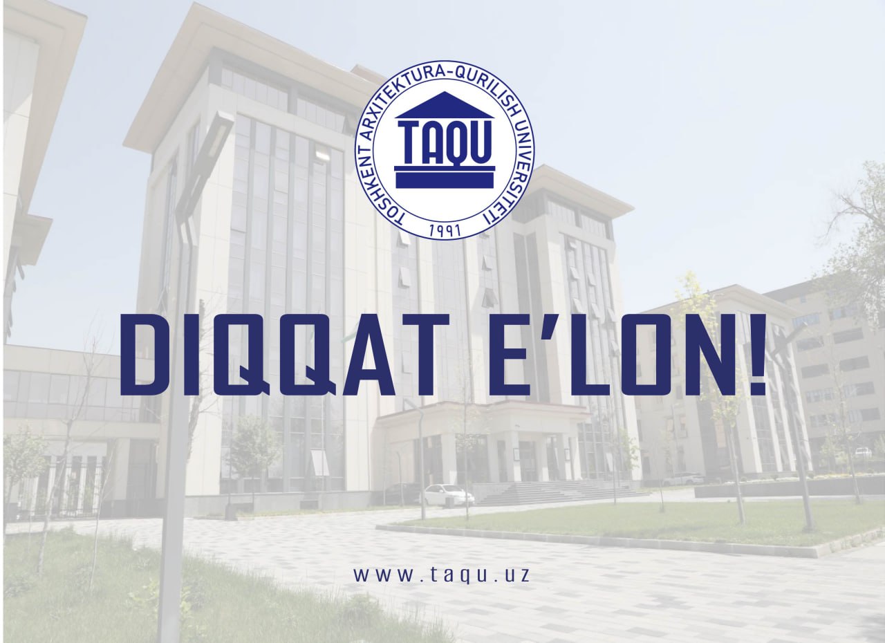 Toshkent arxitektura-qurilish universitetida tyutorlik lavozimiga nomzodlarni jalb etish bo‘yicha ochiq tanlov e’lon qilinadi